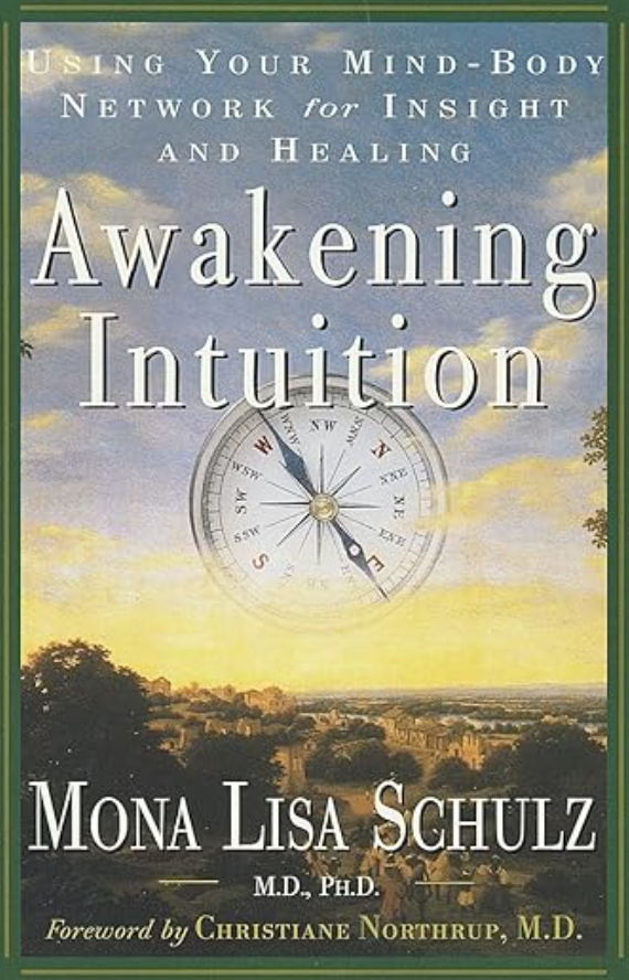 Awakening Intuition: Using Your Mind-Body Network for Insight and Healing BY MONA LISA SCHULZ